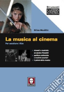 La musica al cinema. Per ascoltare i film libro di Mouëllic Gilles