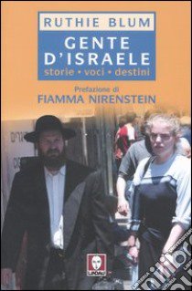 Gente d'Israele. Storie; voci; destini libro di Blum Ruthie