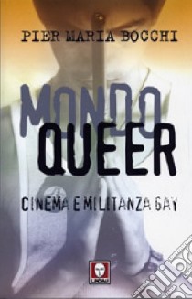 Mondo Queer. Cinema e militanza gay libro di Bocchi P. Maria