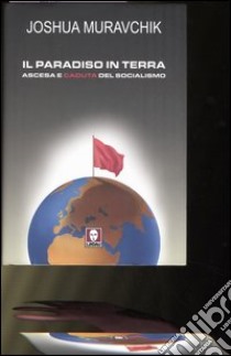 Il paradiso in terra. Ascesa e caduta del socialismo libro di Muravchik Joshua