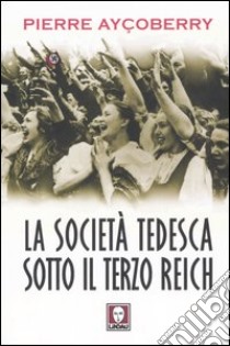 La società tedesca sotto il Terzo Reich libro di Ayçoberry Pierre