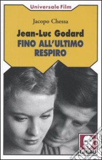 Jean-Luc Godard. Fino all'ultimo respiro libro di Chessa Jacopo