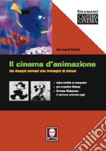 Il cinema d'animazione. Dai disegni animati alle immagini di sintesi libro di Génin Bernard