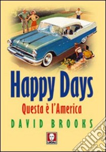 Happy Days. Questa è l'America libro di Brooks David