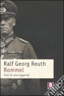 Rommel. Fine di una leggenda libro di Reuth Ralf G.