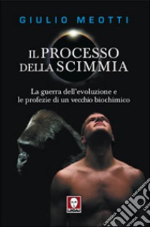 Il processo della scimmia. La guerra dell'evoluzione e le profezie di un vecchio biochimico libro di Meotti Giulio