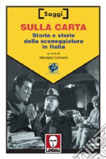 Sulla carta. Storia e storie della sceneggiatura in Italia libro di Comand M. (cur.)