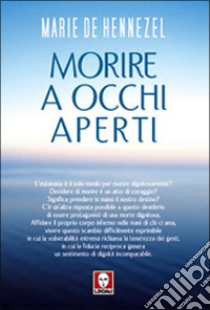 Morire a occhi aperti libro di Hennezel Marie de; Amar Nadège