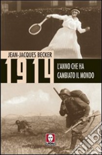 1914. L'anno che ha cambiato il mondo libro di Becker Jean-Jacques