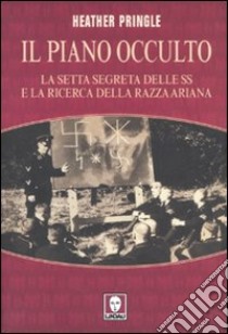 Il piano occulto. La setta segreta delle SS e la ricerca della razza ariana libro di Pringle Heather