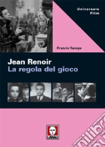 Jean Renoir. La regola del gioco libro di Vanoye Francis