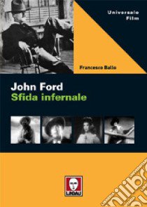 John Ford. Sfida infernale libro di Ballo Francesco