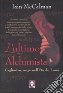 L'ultimo alchimista. Cagliostro, mago nell'Età dei Lumi libro di McCalman Iain