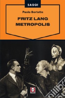 Fritz Lang. Metropolis libro di Bertetto Paolo