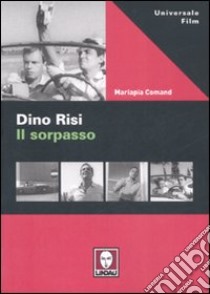 Dino Risi. Il sorpasso. Ediz. illustrata libro di Comand Mariapia