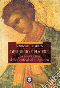 Desiderio e piacere. Una nuova lettura delle Confessioni di Agostino libro di Miles Margaret R.