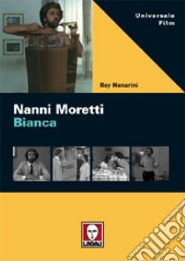 Nanni Moretti. Bianca. Ediz. illustrata libro di Menarini Roy