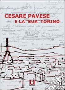 Cesare Pavese e la «sua» Torino. Ediz. illustrata libro di Masoero M. (cur.)