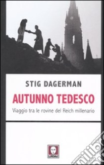 Autunno tedesco. Viaggio tra le rovine del Reich millenario libro di Dagerman Stig; Ferrari F. (cur.)