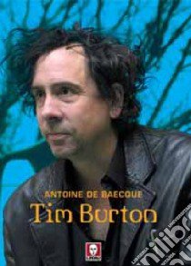 Tim Burton. Ediz. illustrata libro di Baecque Antoine de