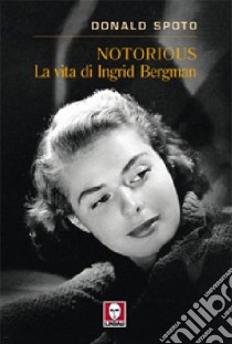 Notorious. La vita di Ingrid Bergman libro di Spoto Donald; Franzosi T. (cur.)