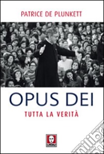 Opus Dei. Tutta la verità libro di Plunkett Patrice de