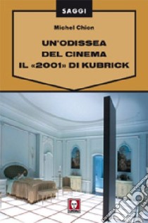 Un'odissea del cinema. Il «2001» di Kubrick libro di Chion Michel