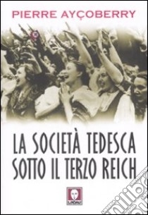 La società tedesca sotto il terzo Reich 1933-1945 libro di Ayçoberry Pierre