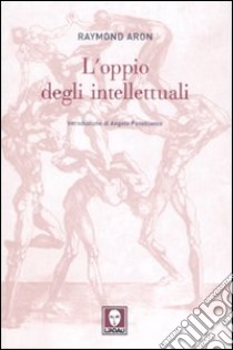 L'oppio degli intellettuali libro di Aron Raymond