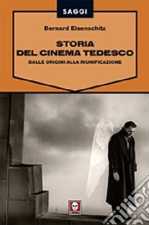 Storia del cinema tedesco. Dalle origini alla riunificazione libro di Eisenschitz Bernard