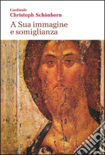 A sua immagine e somiglianza libro di Schönborn Christoph