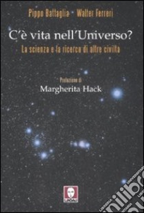 C'è vita nell'universo? La scienza e la ricerca di altre civiltà libro di Battaglia Pippo; Ferreri Walter