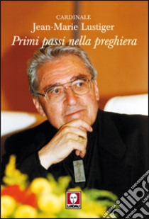 Primi passi nella preghiera libro di Lustiger Jean-Marie