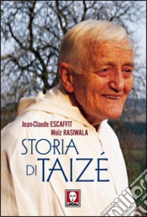 Storia di Taizè libro di Escaffit Jean-Claude; Rasiwala Moiz