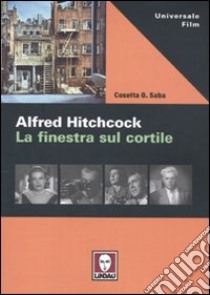 Alfred Hitchcock. La finestra sul cortile libro di Saba Cosetta G.