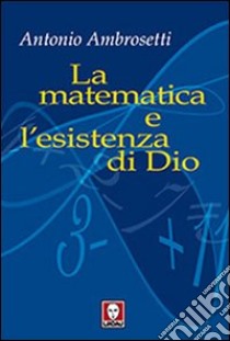 La Matematica e l'esistenza di Dio libro di Ambrosetti Antonio