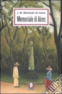 Memoriale di Aires libro di Machado de Assis Joaquim; Segre Giorgi G. (cur.)