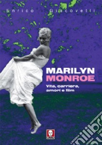 Marilyn Monroe. Vita, carriera, amori, film libro di Giacovelli Enrico