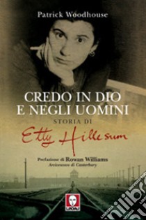 Credo in Dio e negli uomini. Storia di Etty Hillesum libro di Woodhouse Patrick