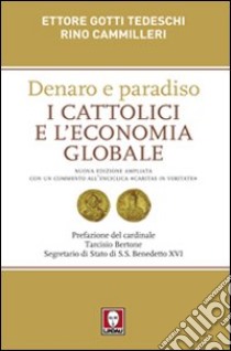 Denaro e paradiso. I cattolici e l'economia globale. Con un commento all'Enciclica «Caritas in veritate». Ediz. ampliata libro di Gotti Tedeschi Ettore; Cammilleri Rino