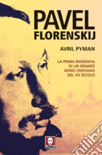 Pavel Florenskij. La prima biografia di un grande genio cristiano del XX secolo libro di Pyman Avril