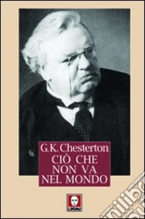 Ciò che non va nel mondo libro di Chesterton Gilbert Keith