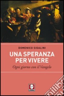 Una speranza per vivere. Ogni giorno con il Vangelo libro di Sigalini Domenico