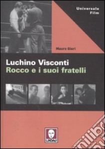 Luchino Visconti. Rocco e i suoi fratelli libro di Giori Mauro