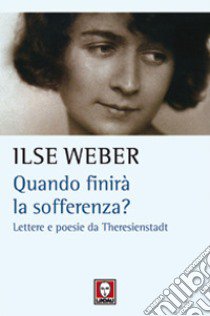 Quando finirà la sofferenza? Lettere e poesie da Theresienstadt libro di Herlinger Weber Ilse; Baldoni R. (cur.)