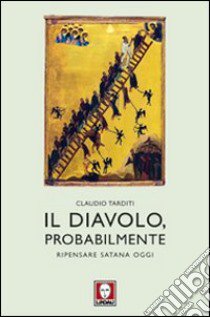 Il diavolo, probabilmente. Ripensare Satana oggi libro di Tarditi Claudio