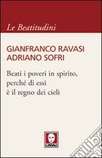 Beati i poveri in spirito, perché di essi è il regno dei cieli libro di Ravasi Gianfranco; Sofri Adriano