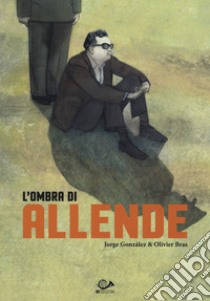 L'ombra di Allende libro di González Jorge; Bras Olivier