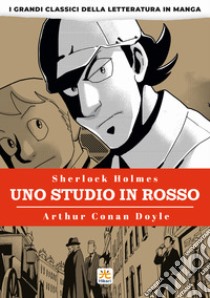 Uno studio in rosso. I grandi classici della letteratura in manga. Vol. 1 libro di Doyle Arthur Conan; Banmikas