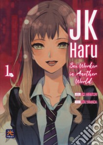 JK Haru. Sex worker in another world. Vol. 1 libro di Hiratori Ko; Yamada J-Ta